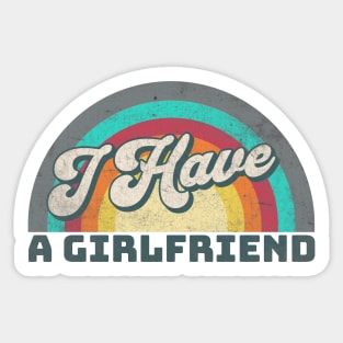 I Have a Girlfriend Sticker